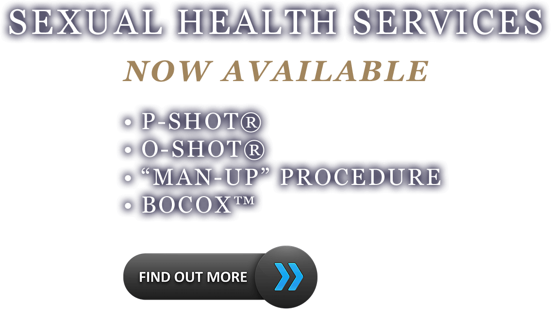 Sexual health services now available: P-Shot, O-Shot, Man-up Procedure, Bocox. Find out more.